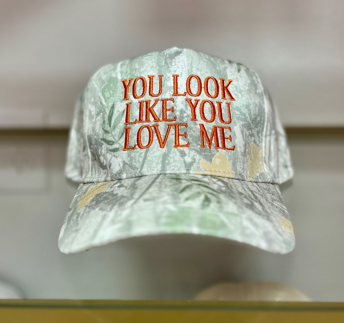 You Look Like You Love Me Camo Hat